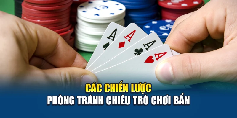 Các chiến lược phòng tránh chiêu trò chơi bẩn