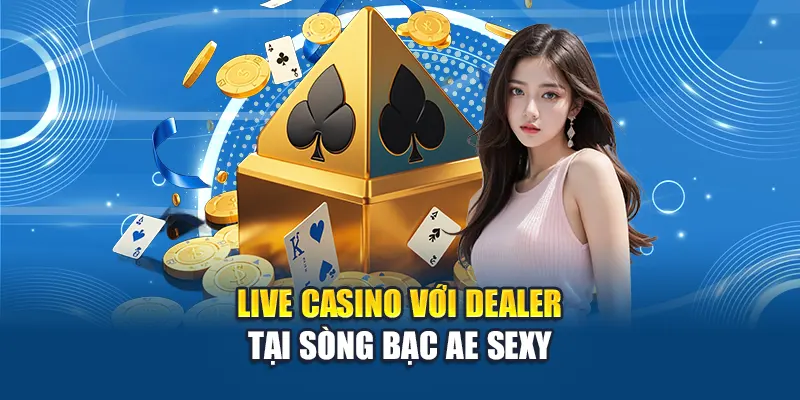 Live Casino với dealer tại sòng bạc AE Sexy