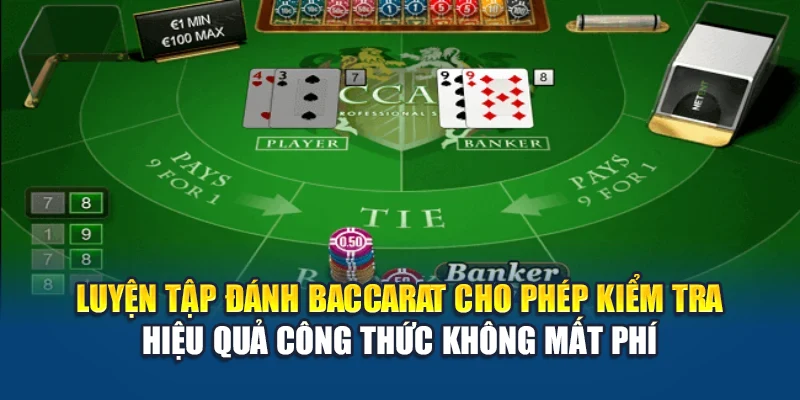 Luyện tập đánh Baccarat cho phép kiểm tra hiệu quả công thức không mất phí