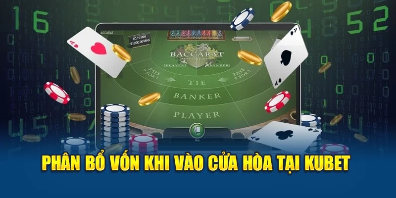 Phân bổ vốn khi vào cửa hòa tại Kubet