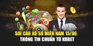 Soi Cầu Xổ Số Miền Nam 15/06 - Thông Tin Chuẩn Từ Kubet