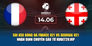 Soi kèo bóng đá France U21 vs Georgia U21 - nhận định từ hortiqulture.com.de